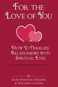 For The Love Of You: How To Navigate Relationships With Spiritual Eyes - Wellness Center, Alise Spiritual Healing