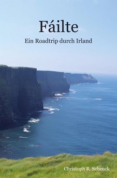 Fáilte - Ein Roadtrip durch Irland - Schenck, Christoph R.