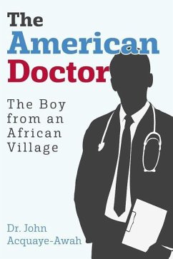 The American Doctor: The Boy from an African Village - Acquaye-Awah, John