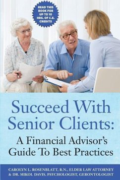 Succeed With Senior Clients: A Financial Advisor's Guide To Best Practices - Rosenblatt R. N., Carolyn; Davis, Mikol