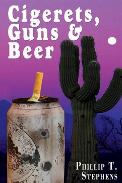 Cigerets, Guns & Beer - Stephens, Phillip T.