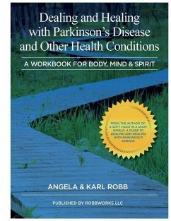 Dealing and Healing with Parkinson's Disease and Other Health Conditions: A Workbook For Body, Mind & Spirit - Robb, Angela; Yoo, Gus; Robb, Karl