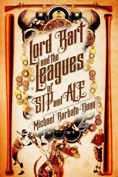 Lord Bart and the Leagues of SIP and ALE: A Baseball Steampunk Adventure - Barbato-Dunn, Michael