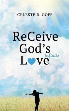 ReCeive God's Infinite Love - Goff, Celeste R.