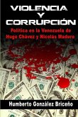 Violencia y Corrupción: La política en la Venezuela de Hugo Chávez y Nicolás Maduro
