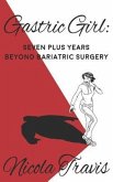 Gastric Girl: Seven Plus Years beyond Bariatric Surgery