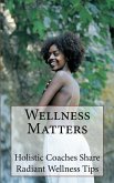 Wellness Matters: Holistic Life Coaches Weigh In on Wellness and Other Matters