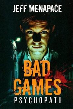 Bad Games: Psychopath - A Dark Psychological Thriller - Menapace, Jeff