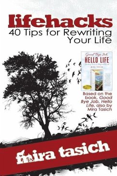 lifehacks: 40 Tips for Rewriting Your Life: A Workbook to Help You Revitalize Your Life Mindfully - Tasich, Mira