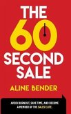 The 60-Second Sale: Avoid Burning Out, Save Time, and Become a Sales Elite