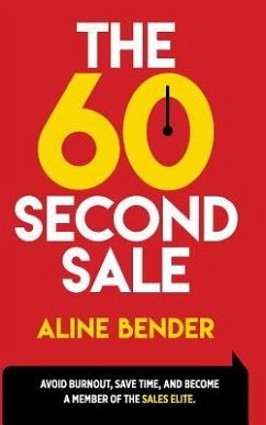 The 60-Second Sale: Avoid Burning Out, Save Time, and Become a Sales Elite - Bender, Aline