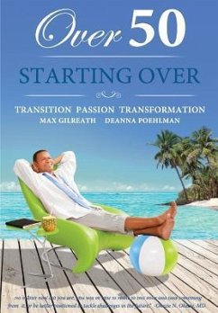 Over 50 Starting Over: Transition Passion Transformation - Poehlman, Deanna; Gilreath, Max