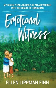 Emotional Witness: My seven-year journey as an aid worker into the heart of Honduras - Lippman Finn, Ellen