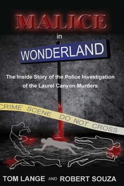 Malice In Wonderland: The Inside Story of the Police Investigation of The Laurel Canyon Murders - Souza, Robert; Lange, Tom