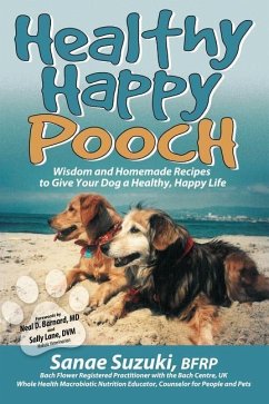 Healthy Happy Pooch: Wisdom and Homemade Recipes to Give Your Dog a Healthy, Happy Life - Suzuki, Sanae