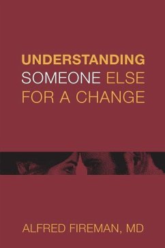 Understanding Someone Else for a Change: Outsight Is Better than Insight - Fireman MD, Alfred E.