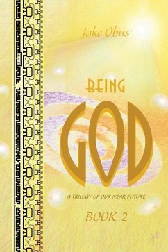Being God, Book Two: A Trilogy of our Near Future - Obus, Jake