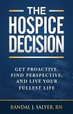 The Hospice Decision: Get Proactive, Find Perspective, And Live Your Fullest Life