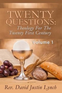 Twenty Questions: Theology For The Twenty First Century: Volume One - Lynch, David Justin