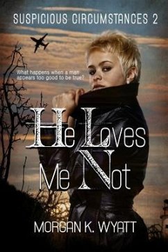 Suspicious Circumstances: He Loves Me Not: A romantic Suspense Novel - Wyatt, Morgan K.