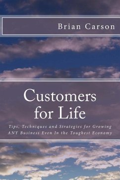 Customers for Life: Tips, Techniques and Strategies for Growing ANY Business Even In the Toughest Economy - Carson, Brian