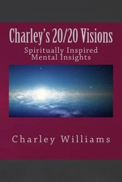 Charley's 20/20 Visions: Spiritual and Mental Revelations - Williams, Charley