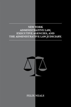 New York Administrative Law, Executive Agencies, and The Administrative Law Judiciary: The Administrative Law Judiciary - Neals, Felix