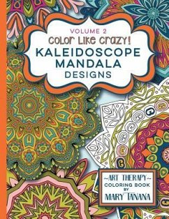 Color Like Crazy Kaleidoscope Mandala Designs Volume 2: A fantastic coloring book for all ages featuring a range of designs to keep you entertained an - Tanana, Mary