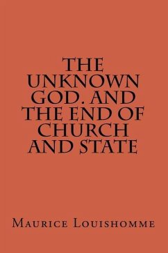 The Unknown God. And The End Of Church And State - Louishomme, Maurice Antione