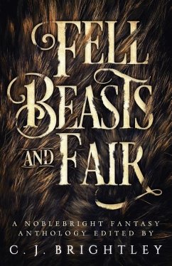 Fell Beasts and Fair: A Noblebright Fantasy Anthology - Gingell, W. R.; Gray, Lora; Harmon, Kelly A.