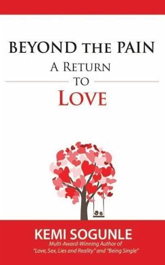 Beyond The Pain: A Return to Love - Sogunle, Kemi