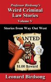 Professor Birdsong's Weird Criminal Law Stories - Volume 5: Stories from Way Out West
