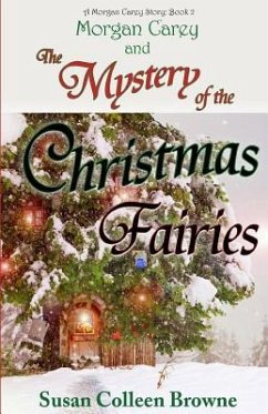 Morgan Carey and The Mystery of the Christmas Fairies - Browne, Susan Colleen