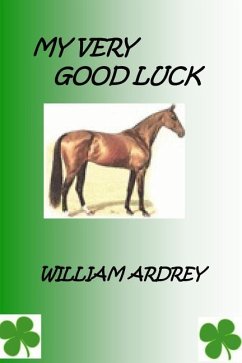 My Very Good Luck: A Winer Every Time - Ardrey, William M.