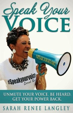 Speak Your Voice: Unmute Your Voice. Be Heard. Get Your Power Back - Langley, Sarah Renee