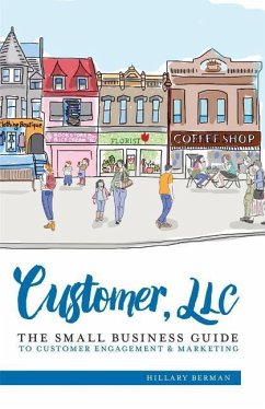 Customer, LLC: The Small Business Guide to Customer Engagement & Marketing - Berman, Hillary