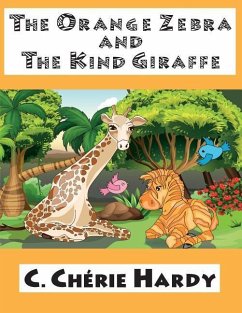 The Orange Zebra and The Kind Giraffe - Hardy, C. Cherie