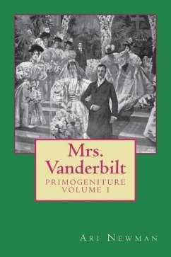 Mrs. Vanderbilt: Primogeniture - VOLUME I - Newman, Ari