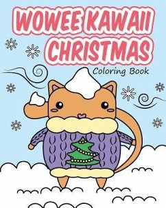 Wowee Kawaii Christmas Coloring Book: Super Cute Coloring For Adults, Teens, and Kids - H. R. Wallace Publishing