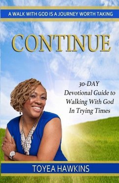 Continue: 30-Day Devotional Guide to Walking With God In Trying Times - Hawkins, Toyea