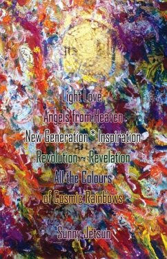 Light Love Angels from Heaven New Generation * Inspiration: Revolution Revelation All the Colours of Cosmic Rainbows - Jetsun, Sunny