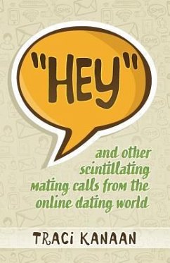 Hey: and other scintillating mating calls of the online dating world - Kanaan, Traci