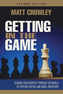 Getting in the Game, Second Edition: Guiding Your Startup Through the World of Venture Capital and Angel Investors - Crowley, Matt