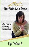 But..... My Hair isn't Done: The Plug to Mastering Confidence