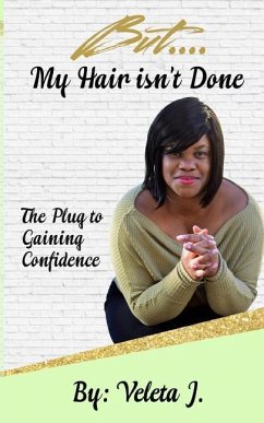 But..... My Hair isn't Done: The Plug to Mastering Confidence - Jones, Veleta