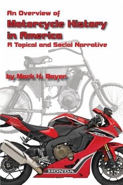 An Overview of the History of the Motorcycle in America: A Topical and Social Narrative - Bayer, Mark H.