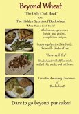 Beyond Wheat &quote;The Only Cook Book&quote; on the Hidden Secrets of Buckwheat: The Only cook book on The Hidden secrets of Buckwheat