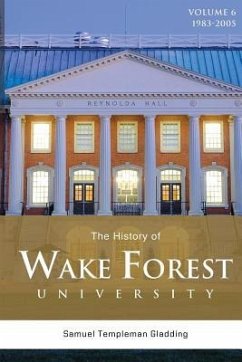 The History of Wake Forest University: Volume 6 - Gladding, Samuel Templeman