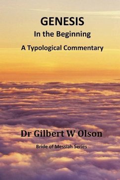 Genesis: In the Beginning: A Typological Commentary - Olson, Gilbert W.