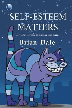 Self-Esteem Matters: 52 Ways in 52 Weeks to enhance Self-Esteem - Dale, Brian